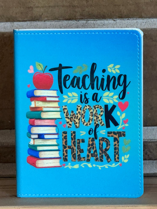 TEACHING IS A WORK OF HEART NOTEBOOK/JOURNAL